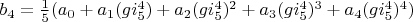 $b_4=\frac{1}{5} (a_0+a_1 (g i_5^4)+a_2 (g i_5^4)^2+a_3 (g i_5^4)^3+a_4 (g i_5^4)^4)$