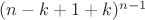 $(n-k+1+k)^{n-1}$