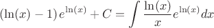 $$\[\left( {\ln (x) - 1} \right){e^{\ln (x)}} + C = \int {\frac{{\ln (x)}}{x}{e^{\ln (x)}}dx} \]$$
