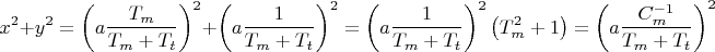 $$\[
x^2  + y^2  = \left( {a\frac{{T_m }}{{T_m  + T_t }}} \right)^2  + \left( {a\frac{1}{{T_m  + T_t }}} \right)^2  = \left( {a\frac{1}{{T_m  + T_t }}} \right)^2 \left( {T_m ^2  + 1} \right) = \left( {a\frac{{C_m ^{ - 1} }}{{T_m  + T_t }}} \right)^2 
\]$