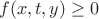 $$
f(x,t,y)\geq 0
$$