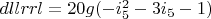 $dllrrl=20 g (-i_5^2-3 i_5-1)$