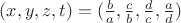 $(x,y,z,t)=(\frac b a, \frac c b,\frac d c, \frac a d)$