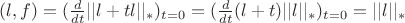 $(l,f)=(\frac{d}{dt}||l+tl||_{*})_{t=0} =(\frac{d}{dt}(l+t)||l||_{*})_{t=0}=||l||_{*}$