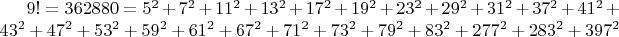 $9! = 362880 = 5^2+7^2+11^2+13^2+17^2+19^2+23^2+29^2+31^2+37^2+41^2+43^2+47^2+53^2+59^2+61^2+67^2+71^2+73^2+79^2+83^2+277^2+283^2+397^2$