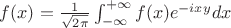 $f(x)= \frac{1}{\sqrt{2\pi}}\int_{-\infty}^{+\infty}f(x)e^{-ixy}dx$