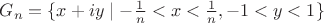 $G_n=\{x+iy\mid -\frac{1}{n}<x<\frac{1}{n}, -1<y<1\}$