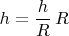 $h = \dfrac hR\, R$