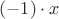 $(-1)\cdot x$