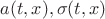 $a(t,x), \sigma(t,x)$