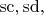 $\mathrm{sc},\mathrm{sd},$