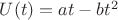 $U(t)=at-bt^2$ $U(t)=at-bt^2$