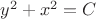 $ y^2+x^2=C$