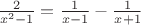 $\frac2{x^2-1}=\frac1{x-1}-\frac1{x+1}$ $\frac2{x^2-1}=\frac1{x-1}-\frac1{x+1}$
