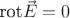 $\hbox{rot}\vec{E}=0$