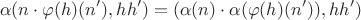 $$\alpha(n \cdot \varphi(h)(n'), h h') = (\alpha(n) \cdot \alpha(\varphi(h)(n')), h h')$$