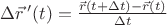 $\Delta\vec{r}\,'(t)=\frac{\vec{r}(t+\Delta{t})-\vec{r}(t)} {\Delta{t}}$