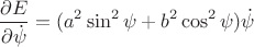 $$\frac{\partial E}{\partial \dot\psi}=(a^2 \sin^2\psi+ b^2\cos^2\psi)\dot \psi $$