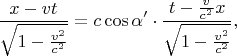 $$\frac{x-vt}{\sqrt{1-\frac{v^2}{c^2}}}=c\cos\alpha'\cdot\frac{t-\frac v{c^2}x}{\sqrt{1-\frac{v^2}{c^2}}},$$
