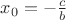 $x_0=-\frac{c}{b}$