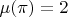 $\mu(\pi)=2$