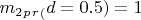$ m_2_p_r _(d=0.5) =1$