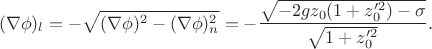 $$
(\nabla\phi)_l=-\sqrt{(\nabla\phi)^2-(\nabla\phi)^2_n}=
-\frac{\sqrt{-2gz_0(1+z_0^{\prime2})-\sigma}}{\sqrt{1+z_0^{\prime2}}}.
$$