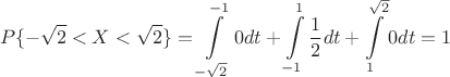 $$P\{-\sqrt{2}<X<\sqrt{2}\} = \int\limits_{-\sqrt{2}}^{-1} 0 dt + \int\limits_{-1}^{1} \frac{1}{2} dt + \int\limits_{1}^{\sqrt{2}} 0 dt = 1$$