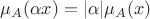 $\mu_A(\alpha x)=|\alpha|\mu_A(x)$