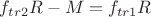 $f_{tr2}R-M=f_{tr1}R$