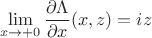 $$\lim_{x \to +0} \frac{\partial \Lambda}{\partial x}(x, z) = iz$$