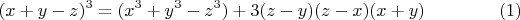 $$(x+y-z)^3=(x^3+y^3-z^3)+3(z-y)(z-x)(x+y) \eqno (1)$$