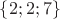 $\{2; 2; 7\}$