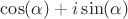 $\cos(\alpha)+i\sin(\alpha)$