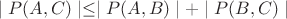 $\mid P(A, C)\mid \le \mid P(A, B)\mid + \mid P(B, C)\mid$