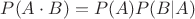 $ P(A\cdot B) = P(A) P(B|A) $