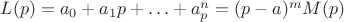 $L(p) = a_0+a_1p+\ldots+a_p^n = (p-a)^mM(p)$