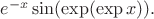 $e^{-x}\sin(\exp(\exp x)).$