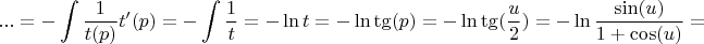 $$...= -\int\limits_{}^{} \frac{1}{t(p)} t'(p)} = -\int\limits_{}^{} \frac{1}{t} = -\ln t = -\ln \tg(p) = -\ln \tg(\frac{u}{2}) = -\ln \frac{\sin (u)}{1+\cos(u)}=$$