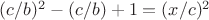 $(c/b)^2-(c/b)+1=(x/c)^2$
