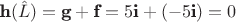 $\textbf{h}(\hat{L}) = \textbf{g} + \textbf{f} = 5 \textbf{i} + (-5 \textbf{i}) = 0$