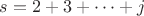 $s=2+3+\dots+j$