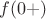 $f(0+)$