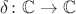 $\delta\colon \mathbb{C}\to\mathbb{C}$