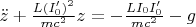 $\ddot z+\frac {L(I'_0)^2}{mc^2} z=-\frac {L I_0 I'_0}{mc^2}-g$