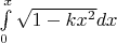 $\int \limits_0^x \sqrt {1 - k x^2} dx$