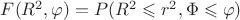 $F(R^2,\varphi) = P(R^2\leqslant r^2, \Phi \leqslant \varphi)$
