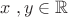 $x\;,y\in\mathbb{R}$