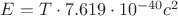 $E=T\cdot7.619\cdot10^{-40} c^2$