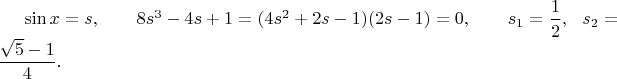 $\sin x=s,\qquad 8s^3-4s+1=(4s^2+2s-1)(2s-1)=0,\qquad s_1=\dfrac{1}{2},\ \ s_2=\dfrac{\sqrt5-1}{4}.$